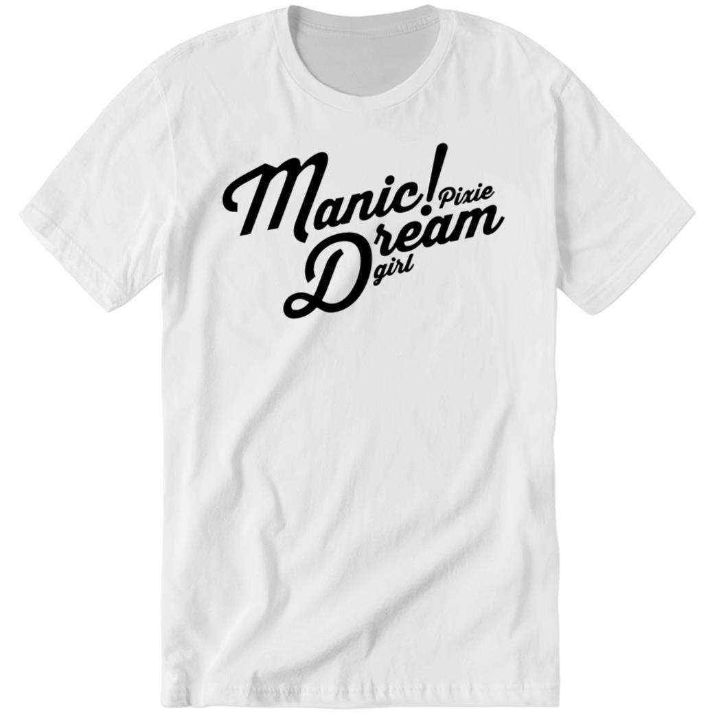 Manic! Pixie Dream Girl Premium SS Shirt