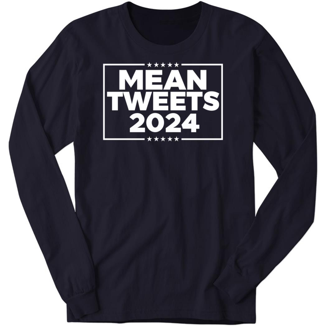 Mean Tweets 2024 New Long Sleeve Shirt