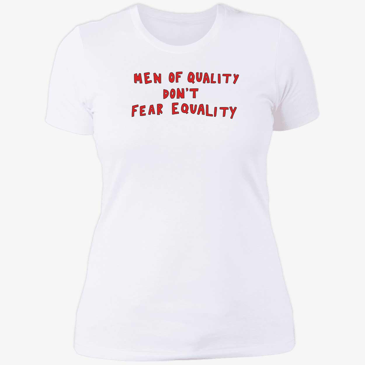 Men Of Quality Don’t Fear Equality Ladies Boyfriend Shirt