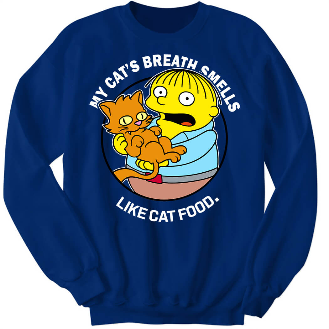 My Cat's Breath Smells Like Cat Food Sweatshirt