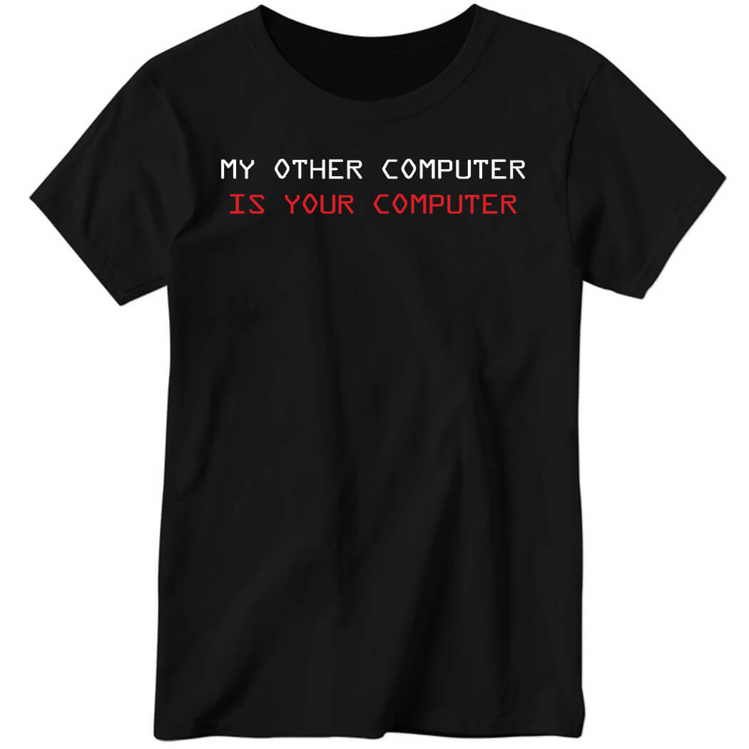 My Other Computer Is You Computer Ladies Boyfriend Shirt