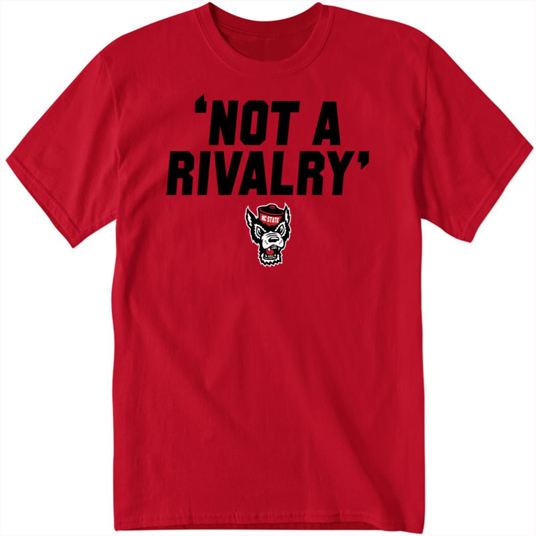 Nc State Not A Rivalry Shirt