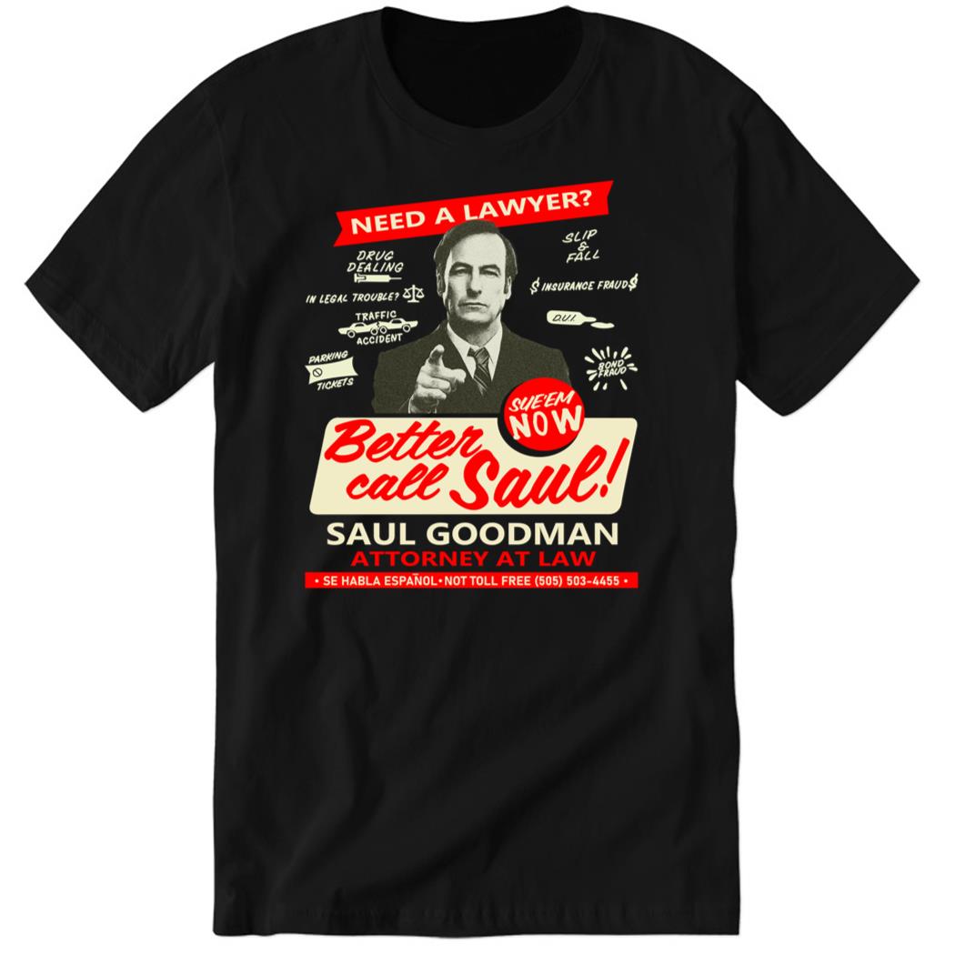 Need An Attorney Better Call Saul Premium SS T-Shirt