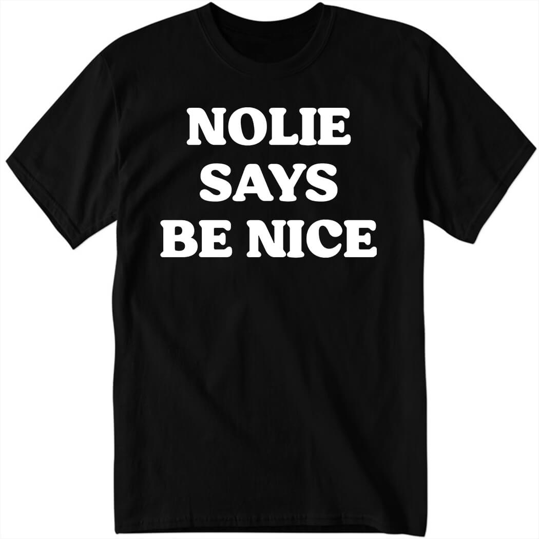 Nolie Says Be Nice Shirt