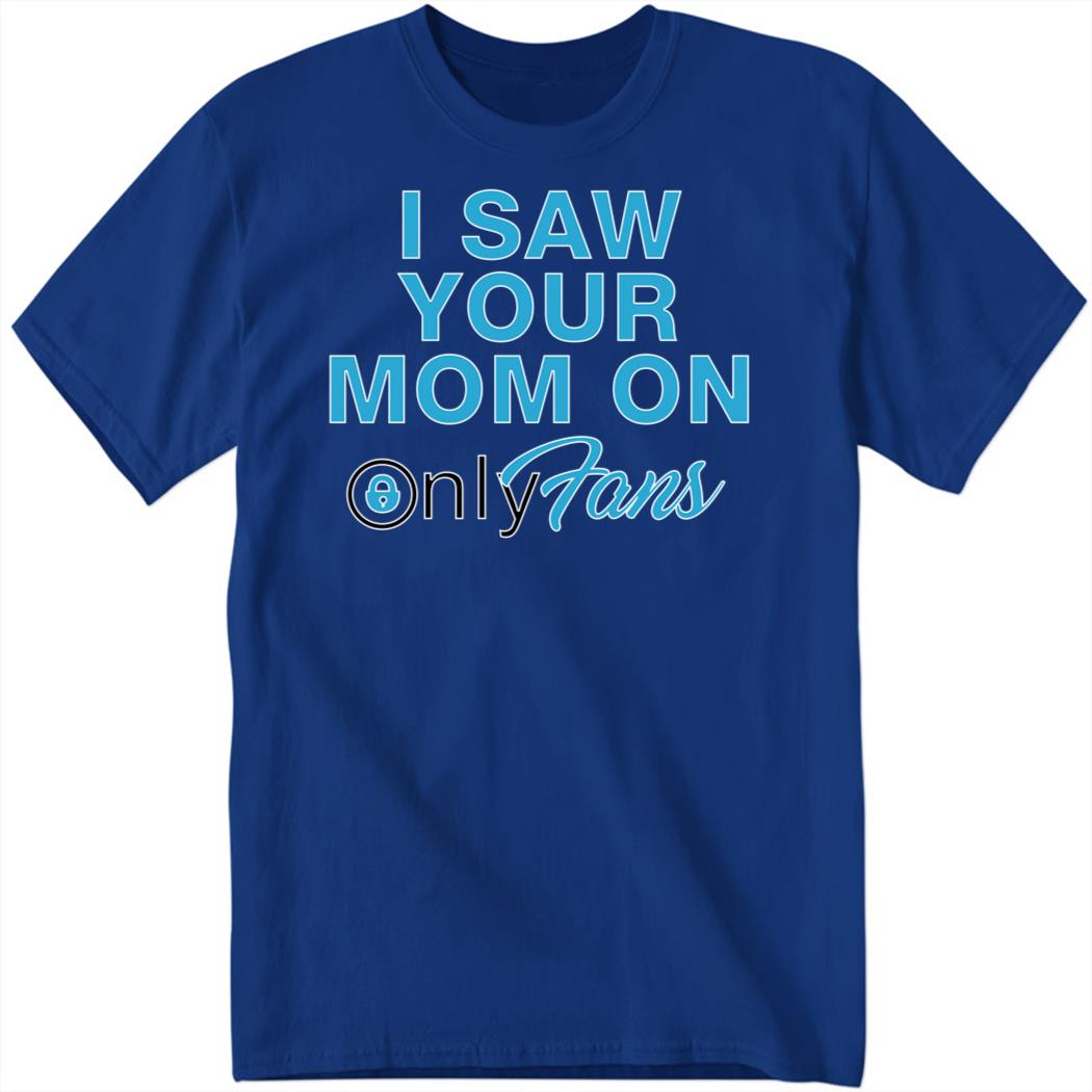OnlyFansSupport I Saw You Mom Only Fans Shirt