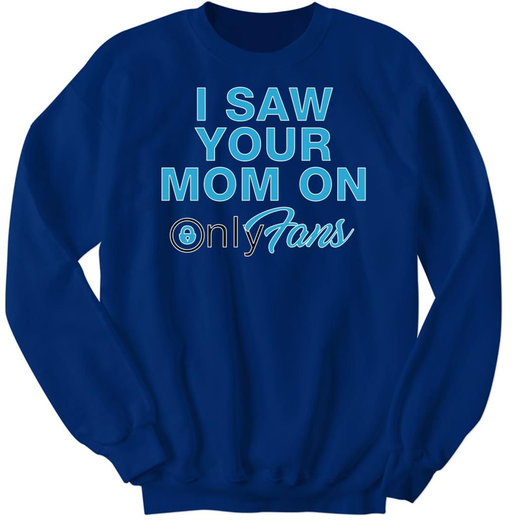 OnlyFansSupport I Saw You Mom Only Fans Sweatshirt