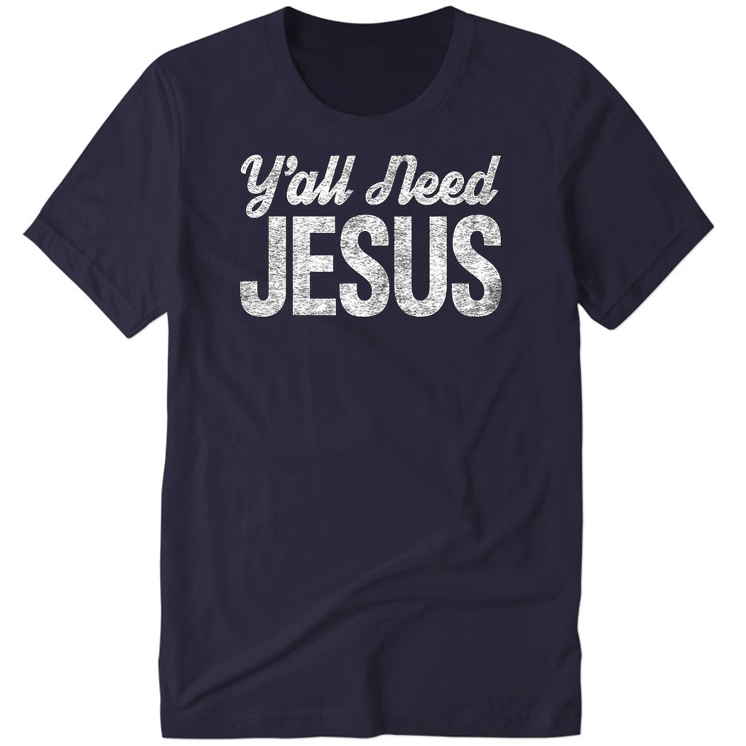 Y’all Need Jesus Premium SS T-Shirt
