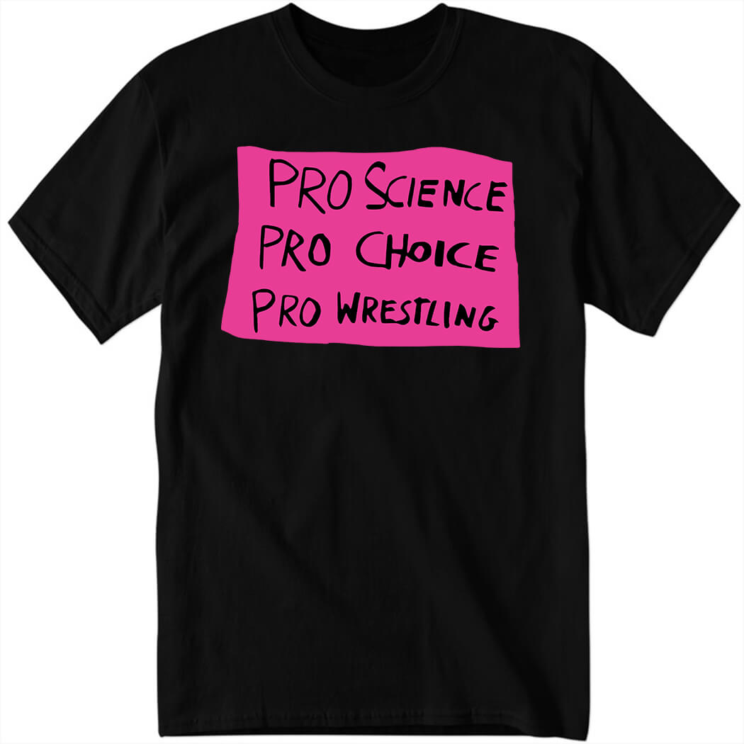 Pro Science Pro Choice Pro Wrestling Shirt