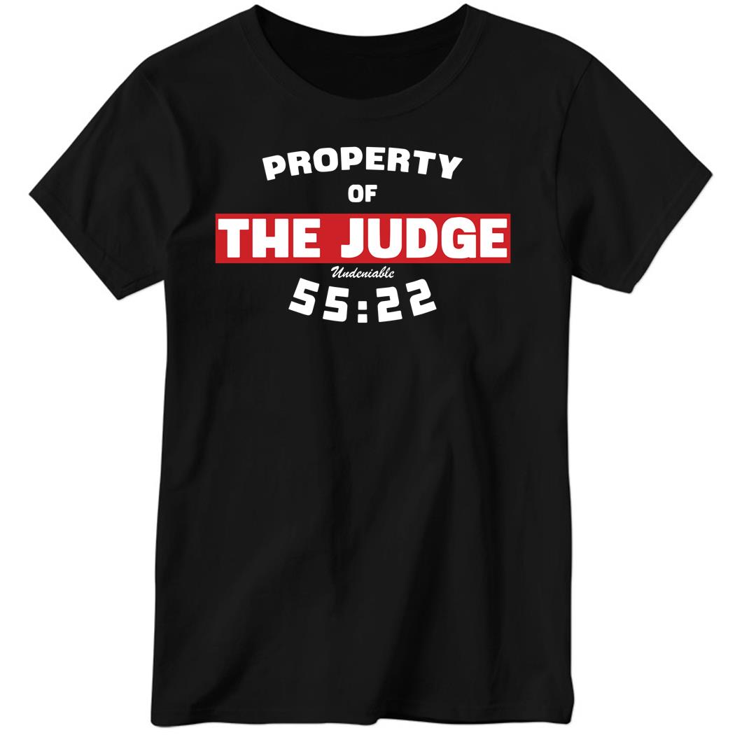 Property Of The Judge Undeniable 55 22 Ladies Boyfriend Shirt