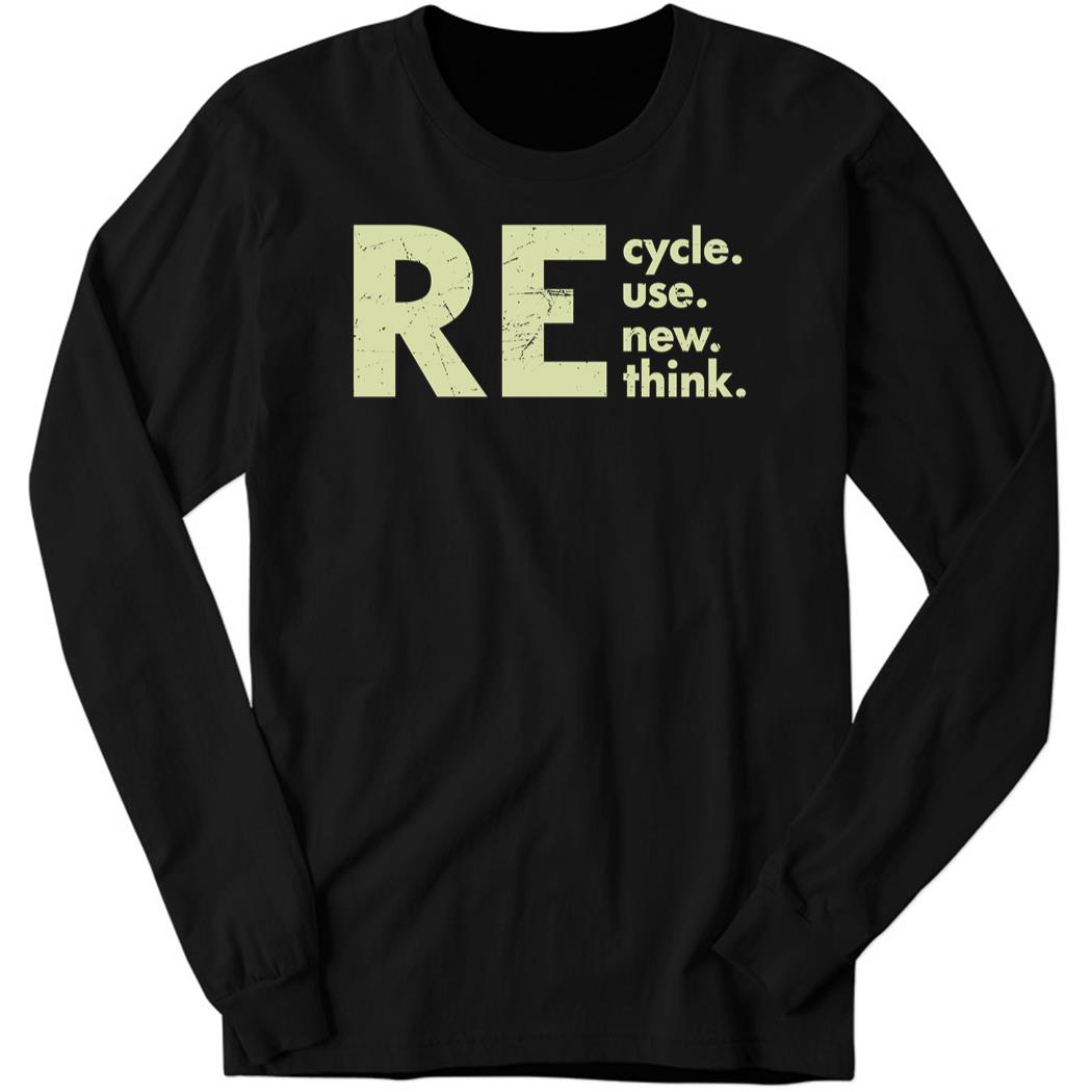 Recycle Reuse Renew Rethink Long Sleeve Shirt