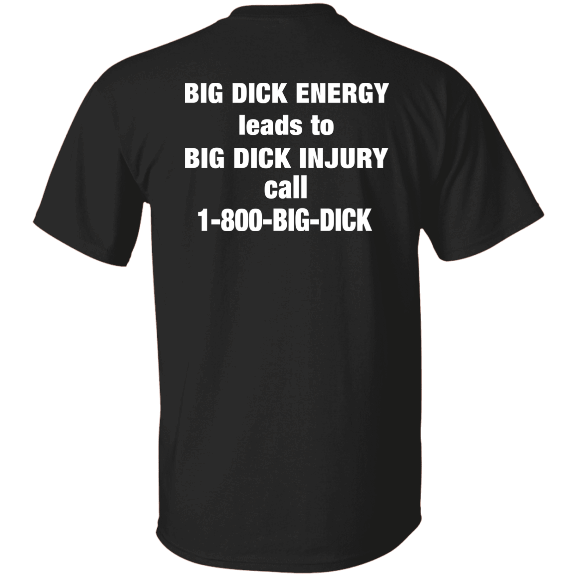 [Back]Bid Dick Energy Leads To Big Dick Injury Call 1-800-Big-Dick Shirt