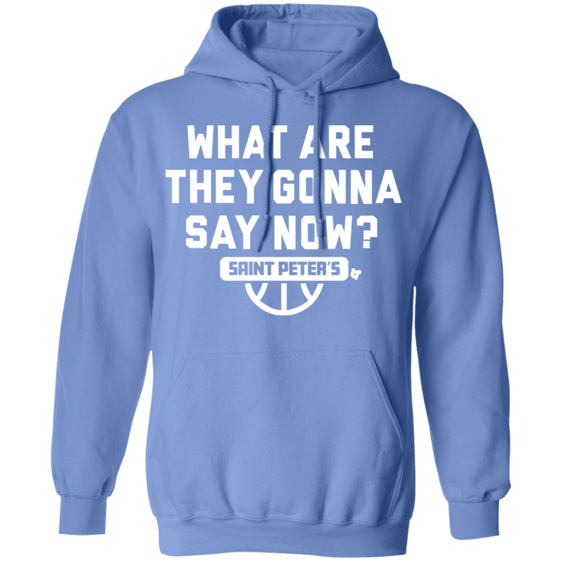 Saint Peter’s Basketball What Are They Gonna Say Now Hoodie