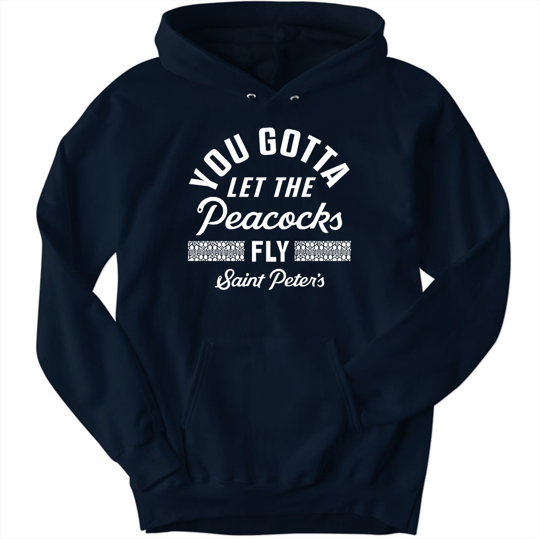 Saint Peter’s Basketball You Gotta Let The Peacocks Fly Hoodie
