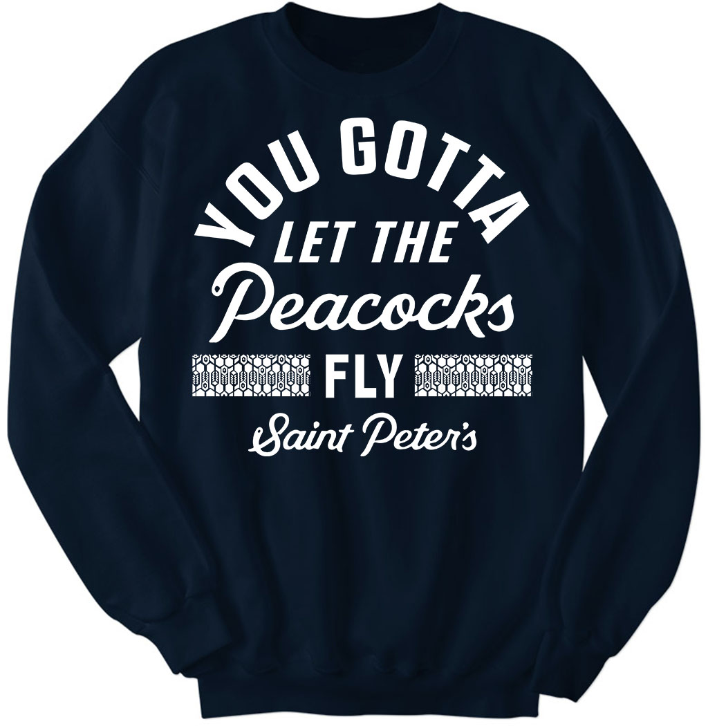 Saint Peter’s Basketball You Gotta Let The Peacocks Fly Hoodie