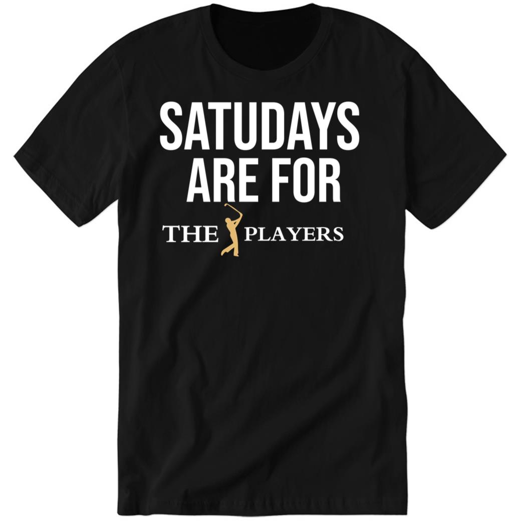 Saturdays Are For The Players Premium SS Shirt