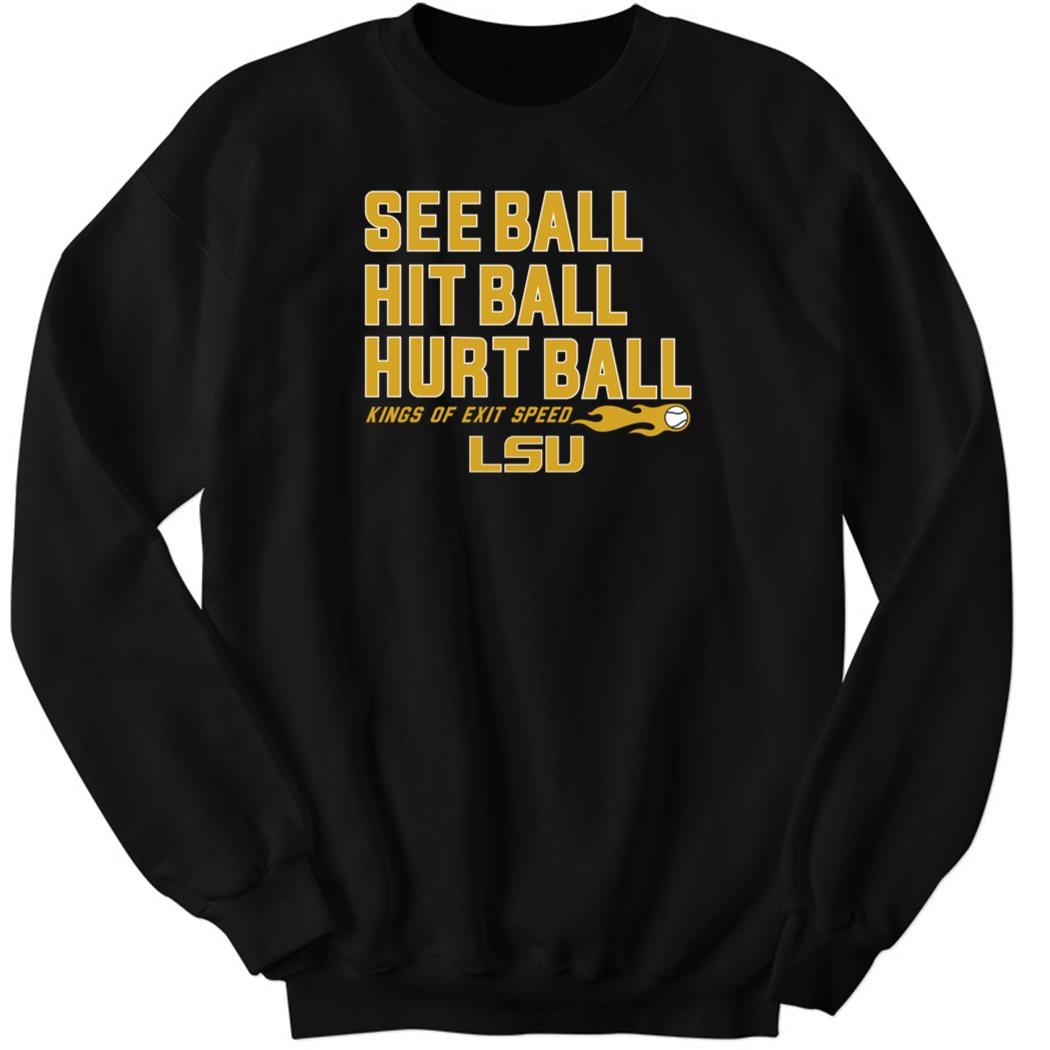 See Ball Hit Ball Hurt Ball Lsu Baseball Sweatshirt