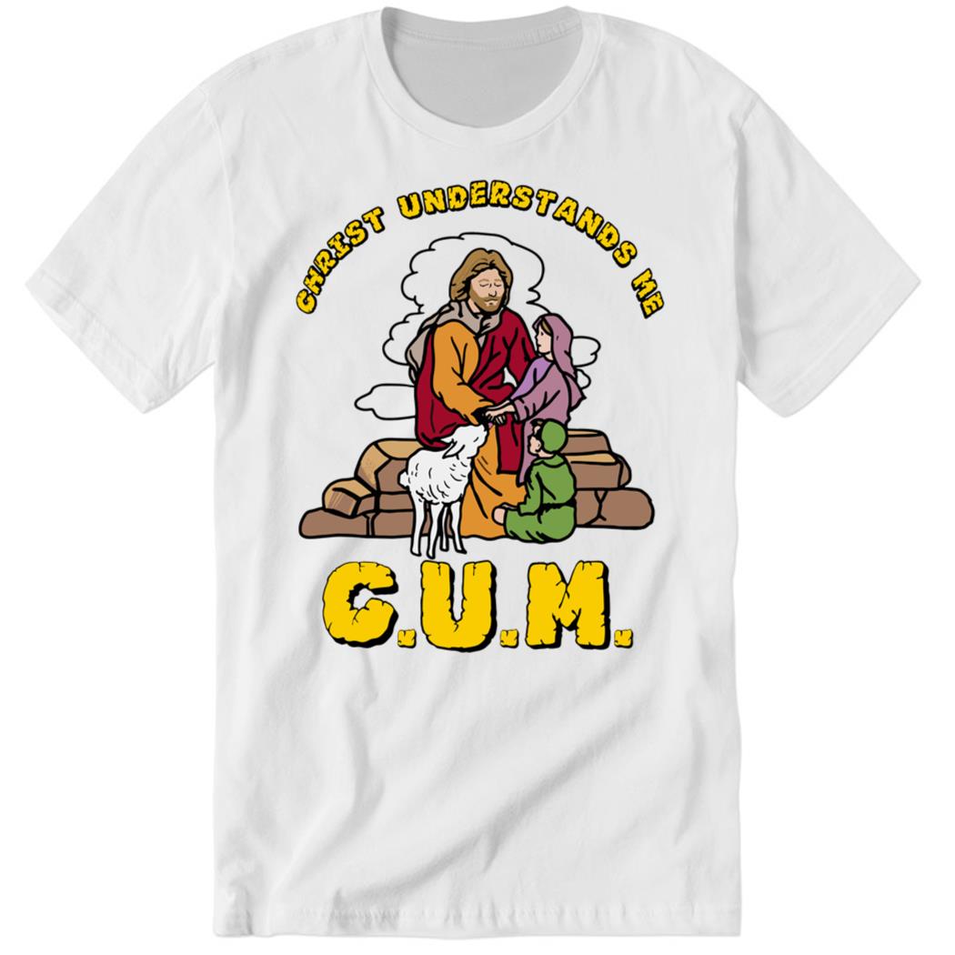 C.u.m. Christ Understands Me Premium SS T-Shirt