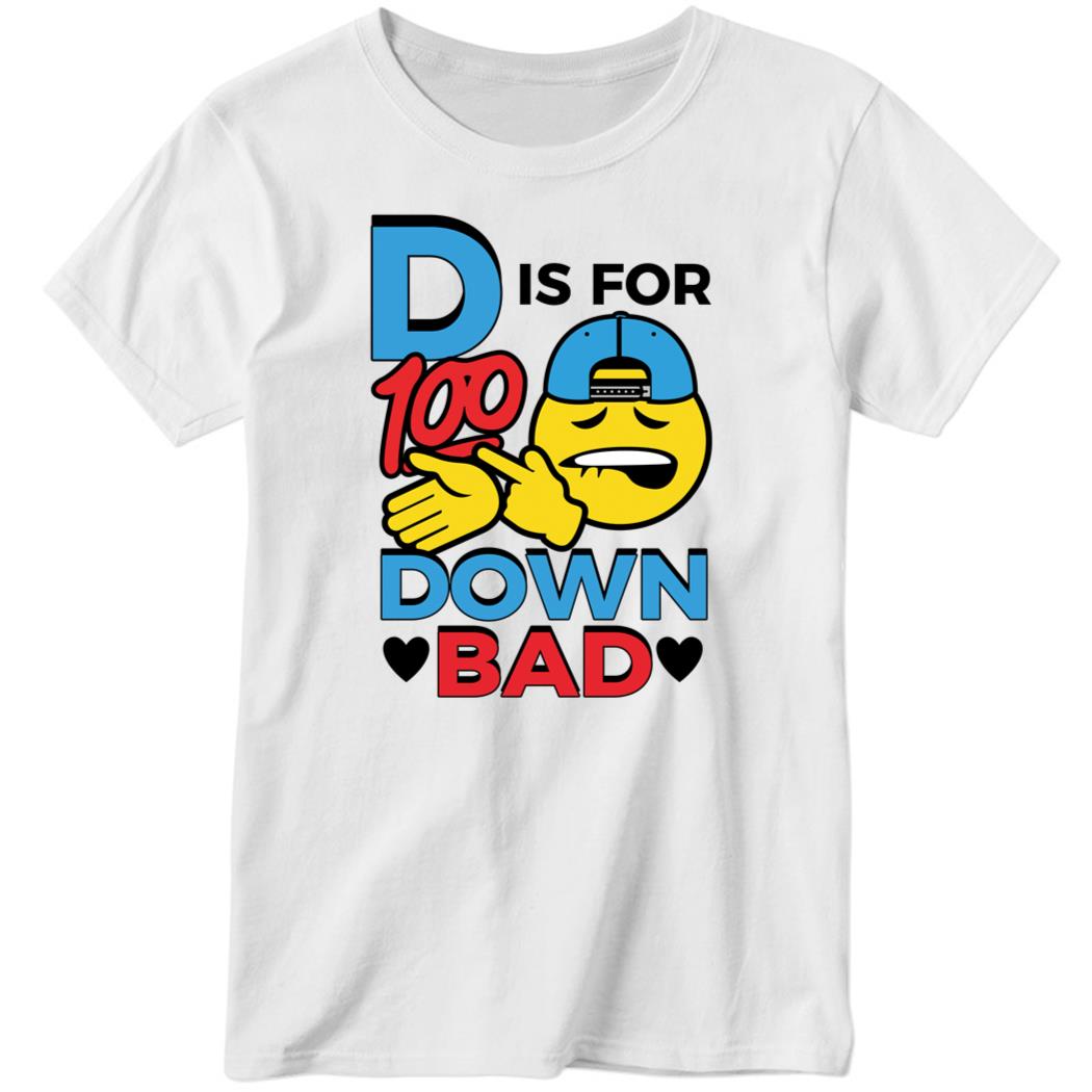 Shirtsthtgohard D Is For Down Bad Ladies Boyfriend Shirt