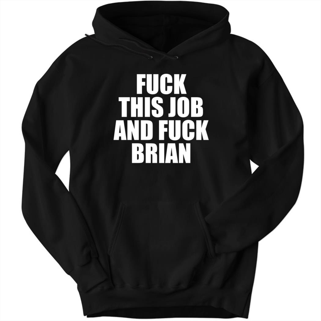 Fuck This Job And Fuck Brian Hoodie