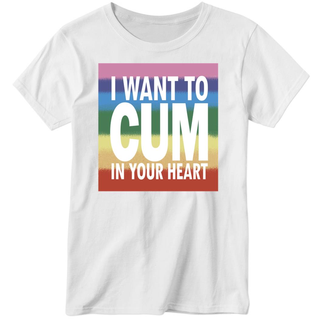 I Want To Cum In Your Heart Ladies Boyfriend Shirt