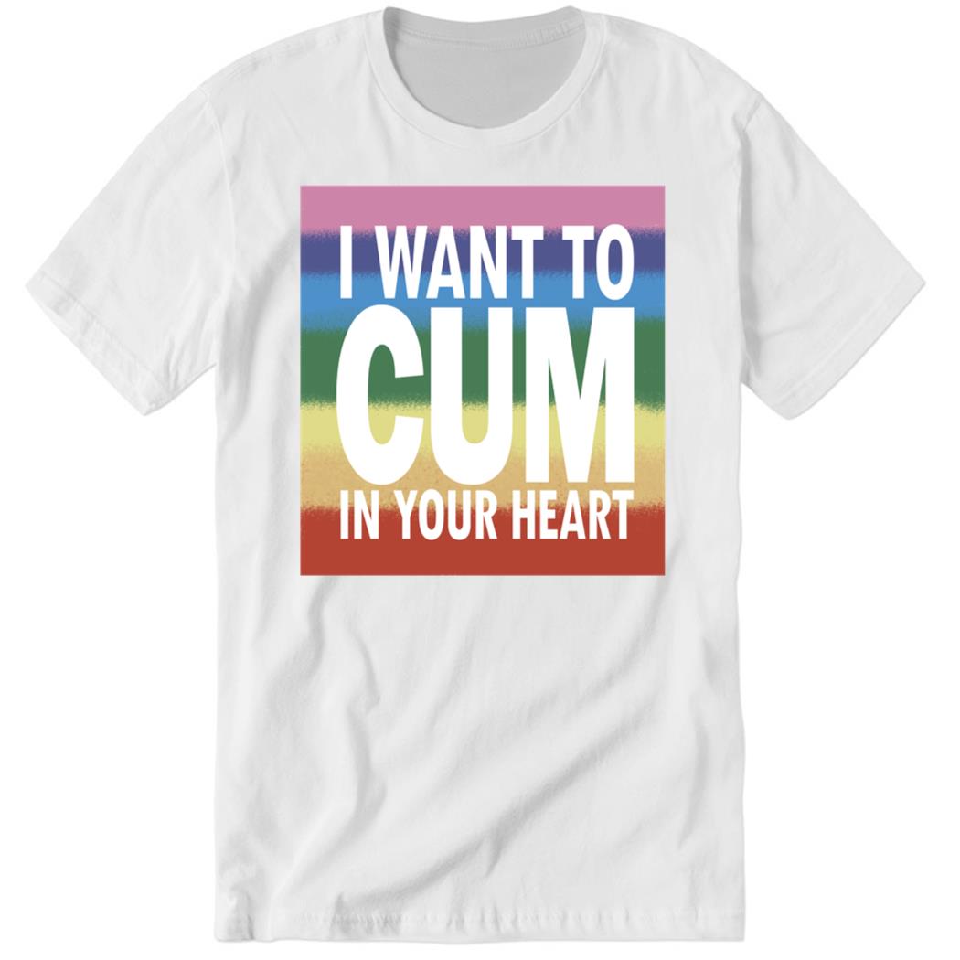 I Want To Cum In Your Heart Premium SS T-Shirt