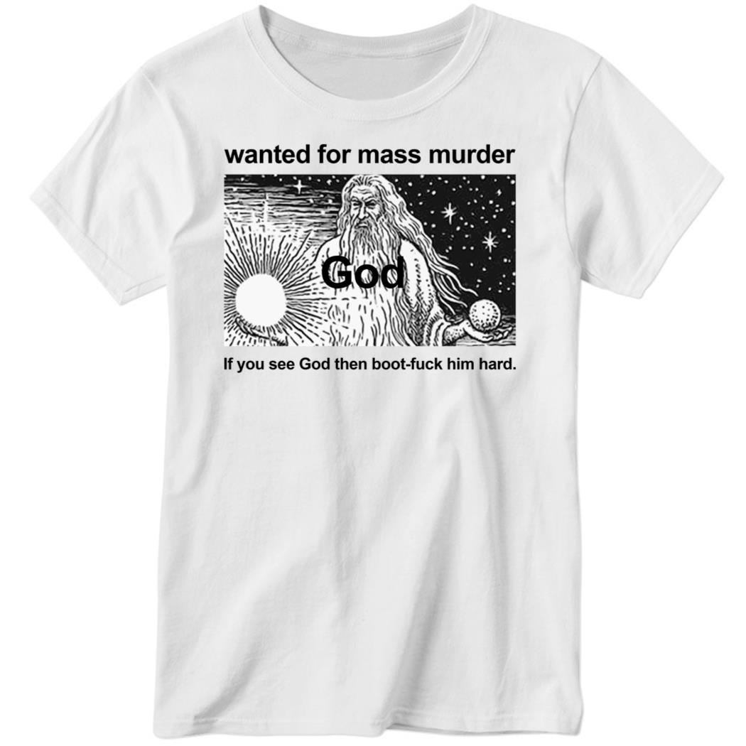 Wanted For Mass Murder If You See God Ladies Boyfriend Shirt