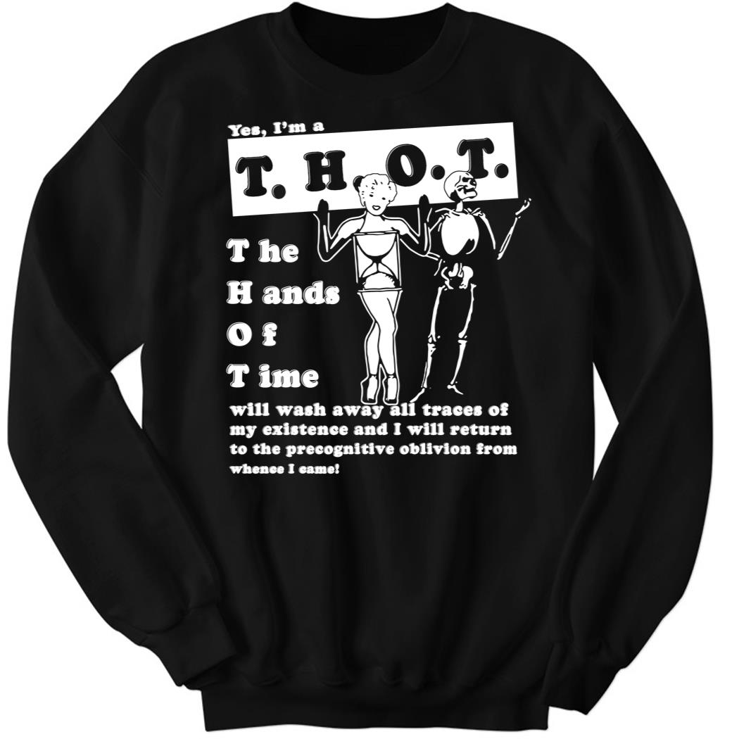 Yes I’m T.H.O.T The hands Of Time Sweatshirt