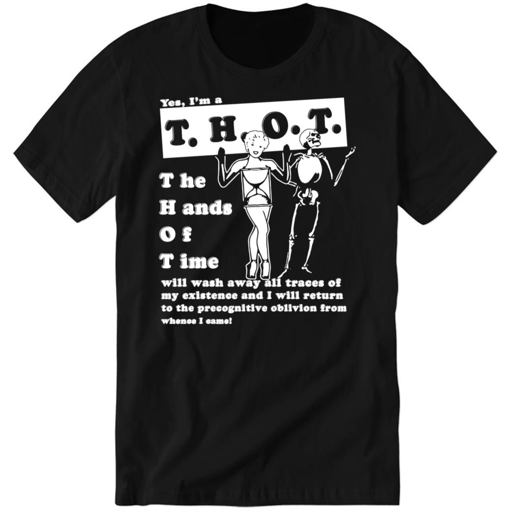 Yes I’m T.H.O.T The hands Of Time Premium SS T-Shirt