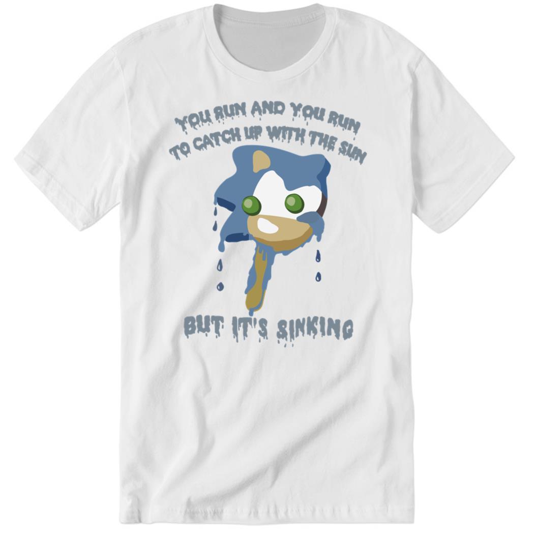 You Run And You Run To Catch Up With The Sun But It’s Sinking Premium SS T-Shirt