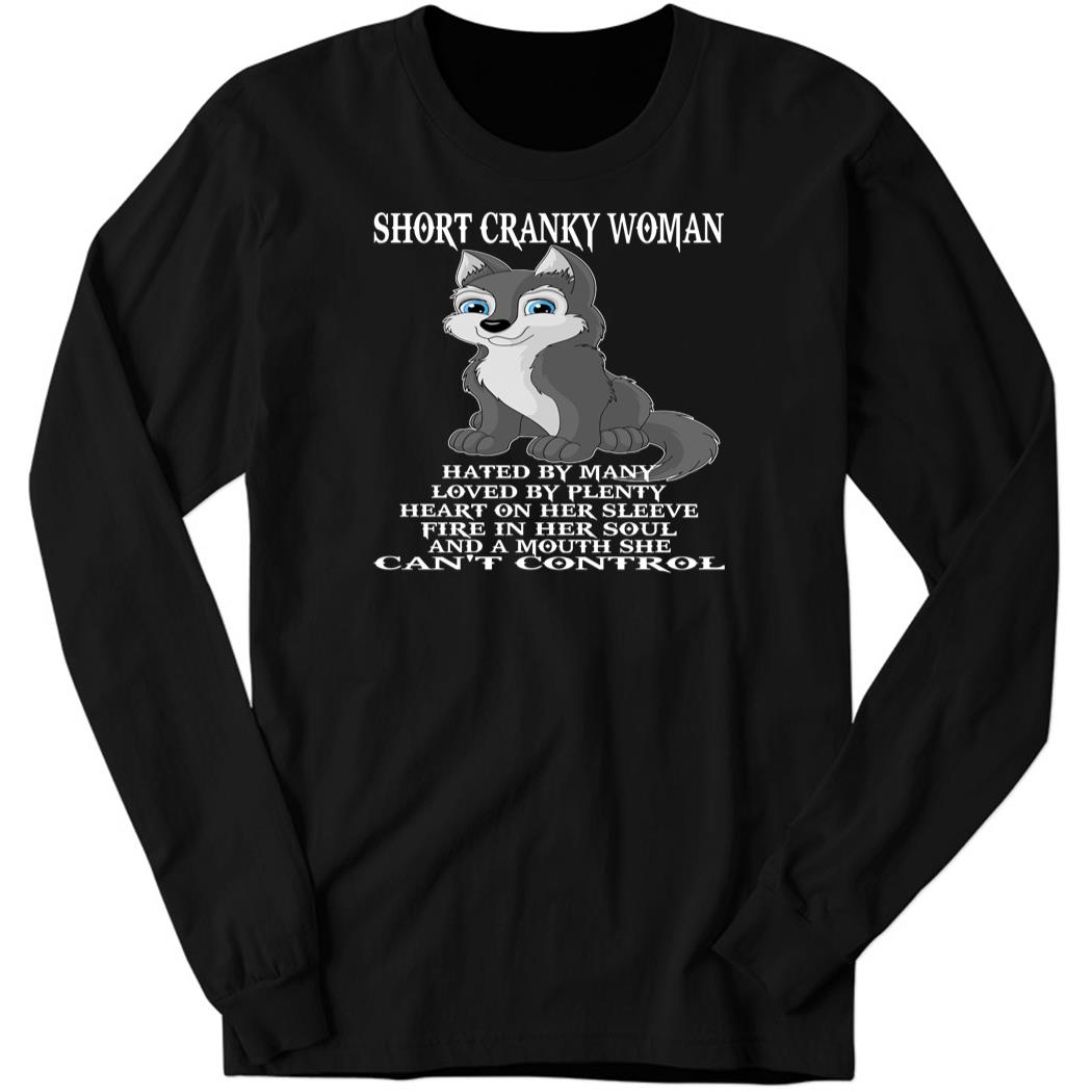 Short Cranky Woman Hated By Many Love By Plenty Long Sleeve Shirt