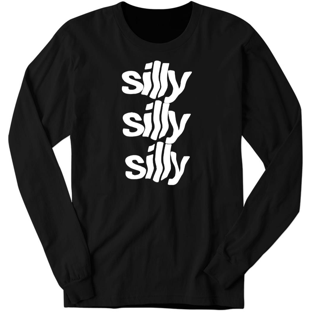 Silly Silly Silly Long Sleeve Shirt