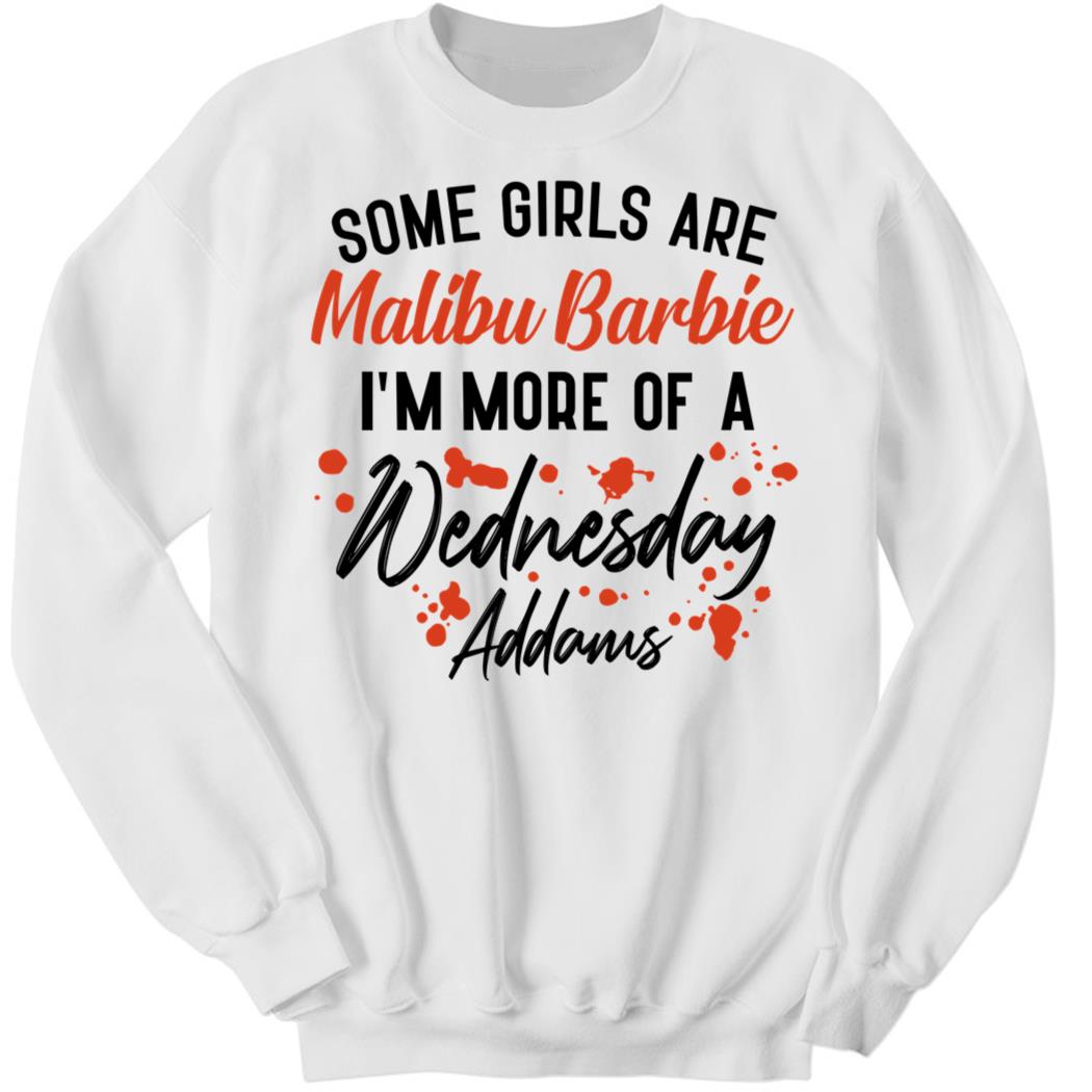 Some Girls Are Malibu Barbie I’m More Of A Wednesday Addams Sweatshirt