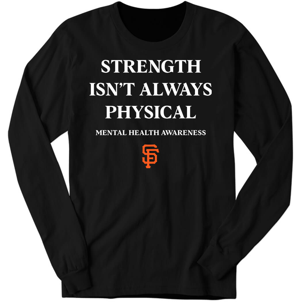 Strength Isn't Always Physical Mental Health Awareness Long Sleeve Shirt