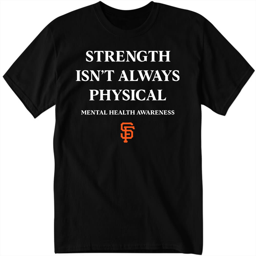 Strength Isn’t Always Physical Mental Health Awareness Premium SS T-Shirt
