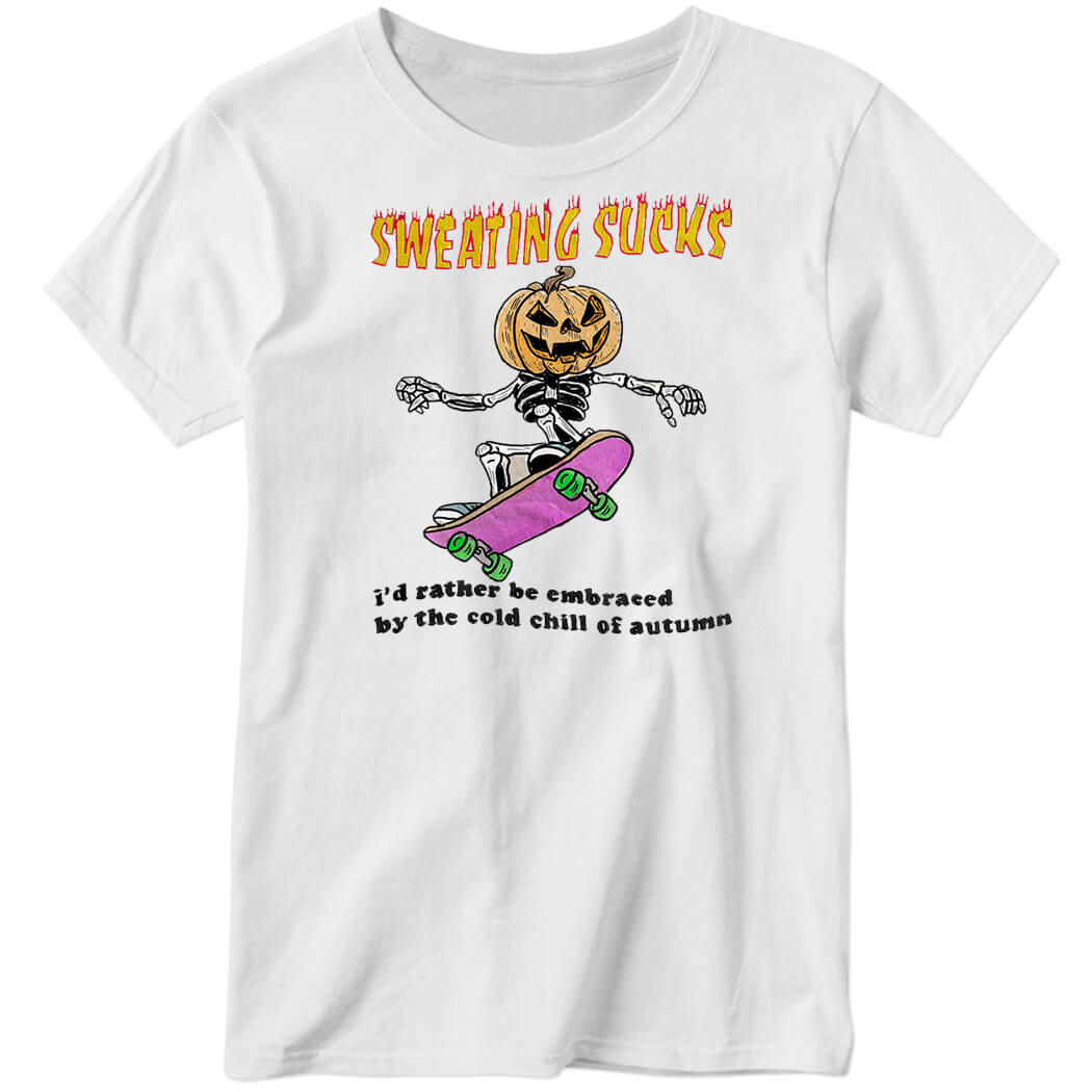 Sweating Sucks Shirt, I’d Rather Be Embraced By The Cold Chill Of Autumn Ladies Boyfriend Shirt