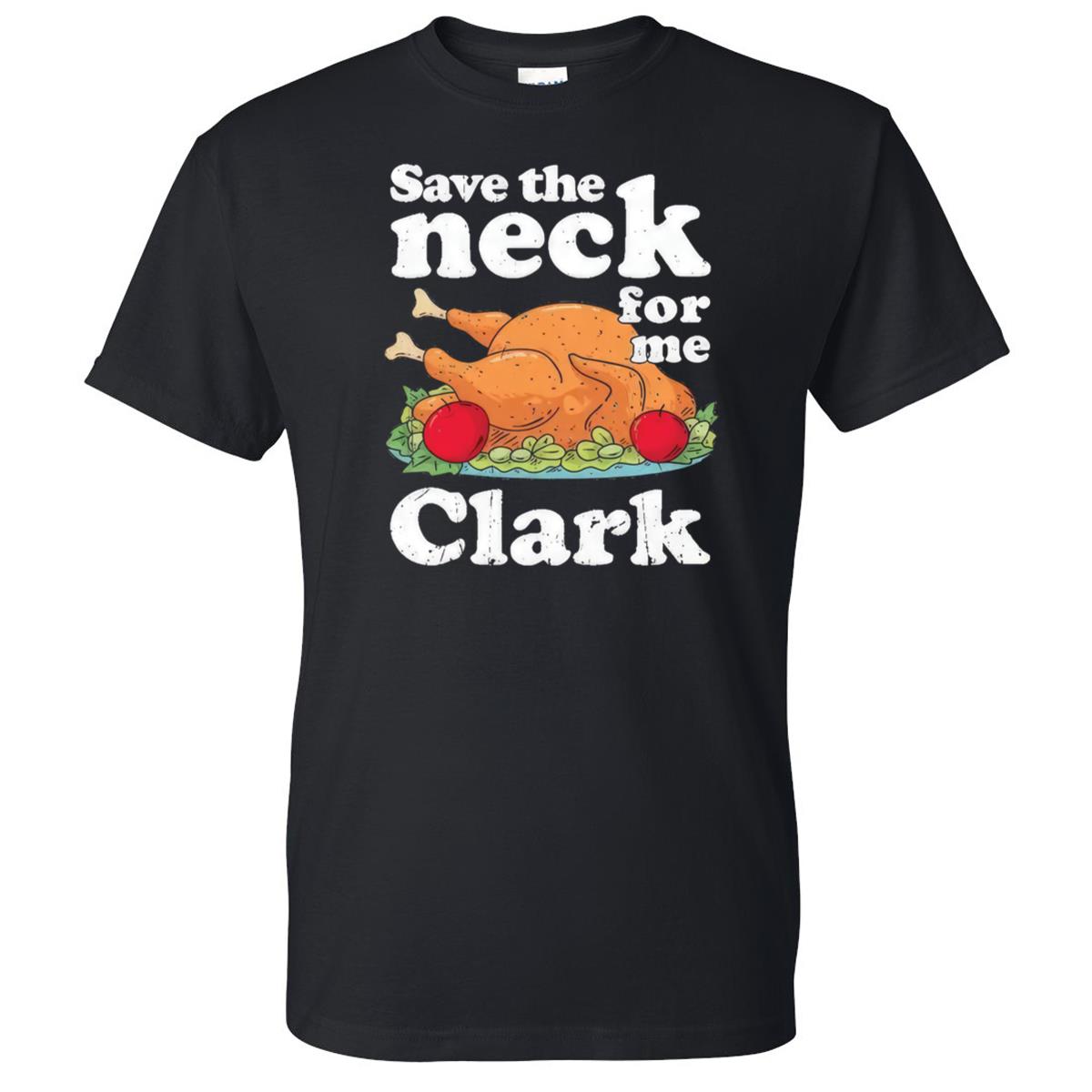 Teerockin Save The Neck For Me Clark, Thanksgiving 2023 Shirt