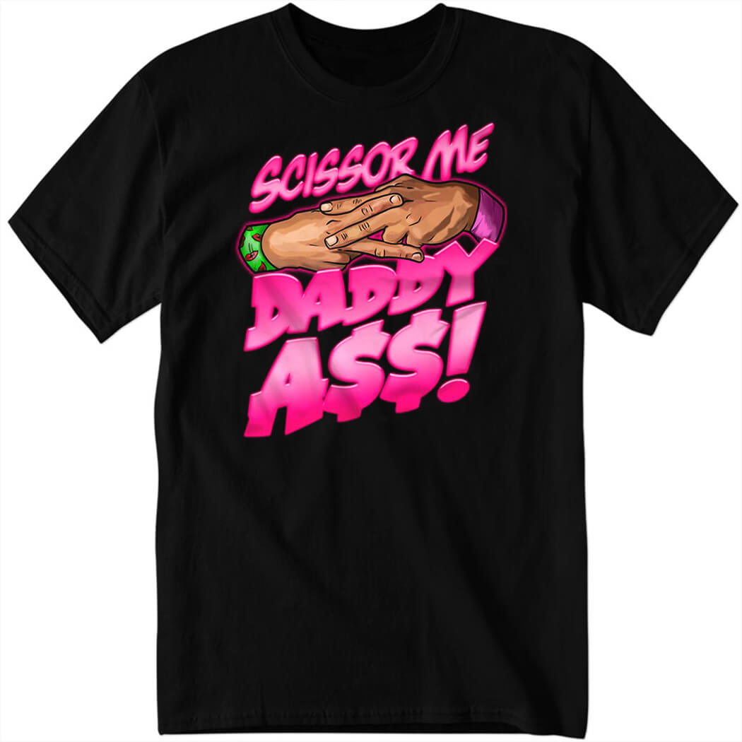 The Acclaimed Scissor Me Daddy Ass Shirt.jpg