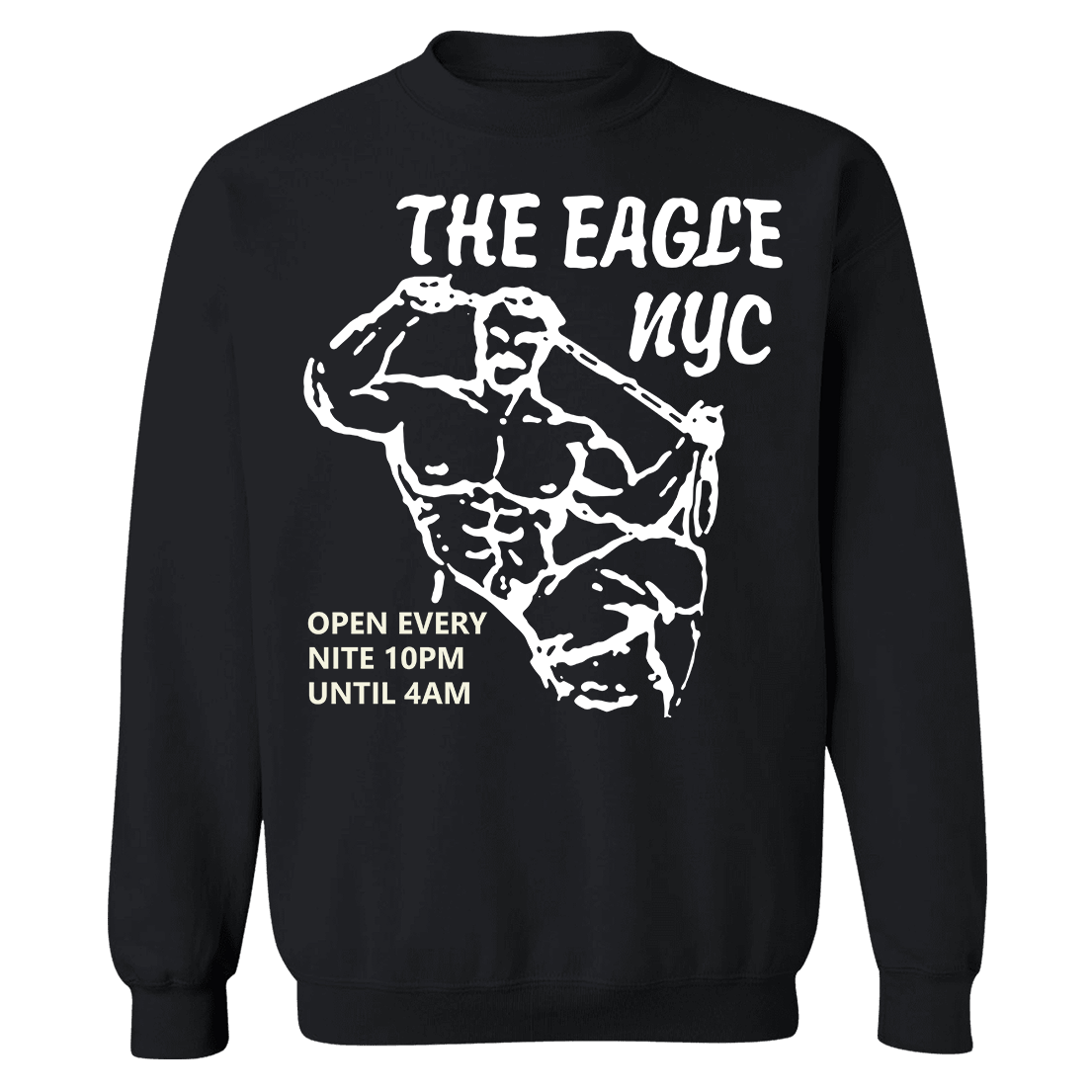 The Eagle NYC Open Every Nite 10pm Until 4AM Sweatshirt