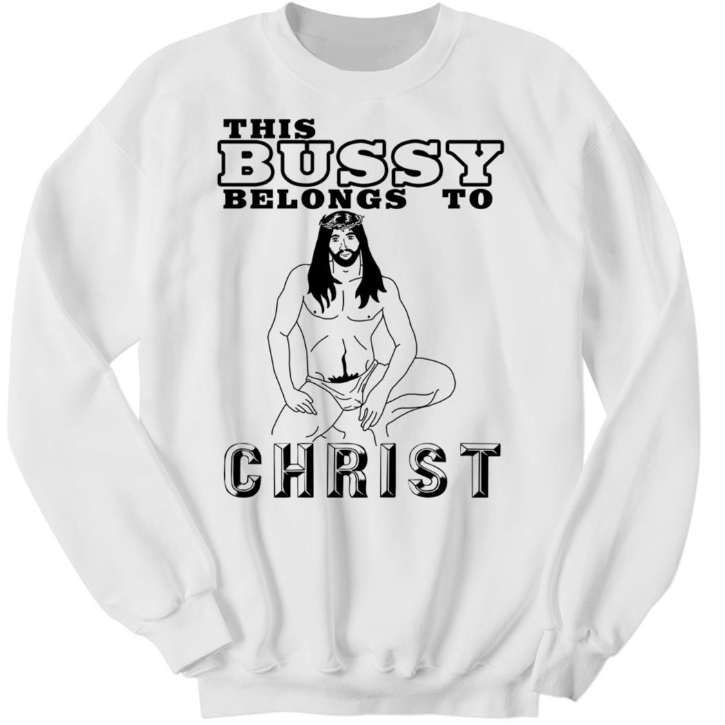 This Bussy Belongs To Christ Sweatshirt
