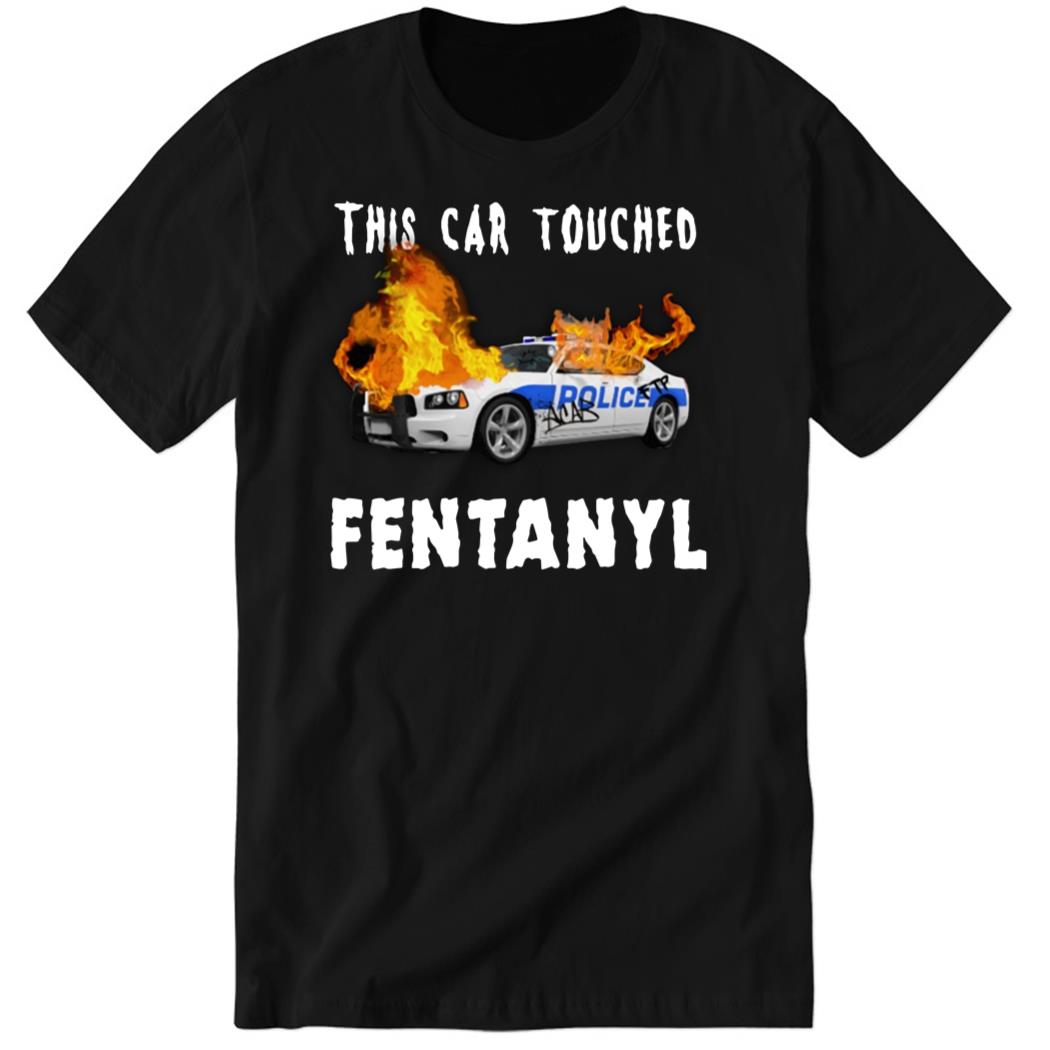This Car Touched Fentanyl Sweatshirt