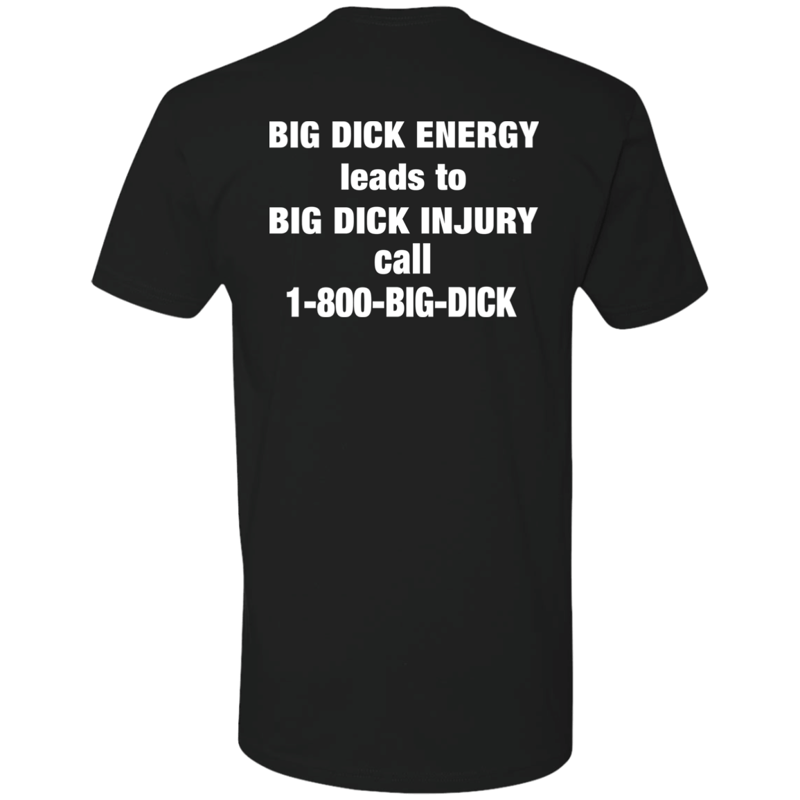 [Back]Bid Dick Energy Leads To Big Dick Injury Call 1-800-Big-Dick Premium SS T-Shirt