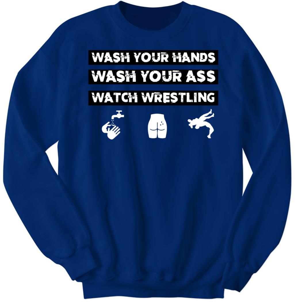 Wash Your Hands Wash Your Ass Watch Wrestling Sweatshirt