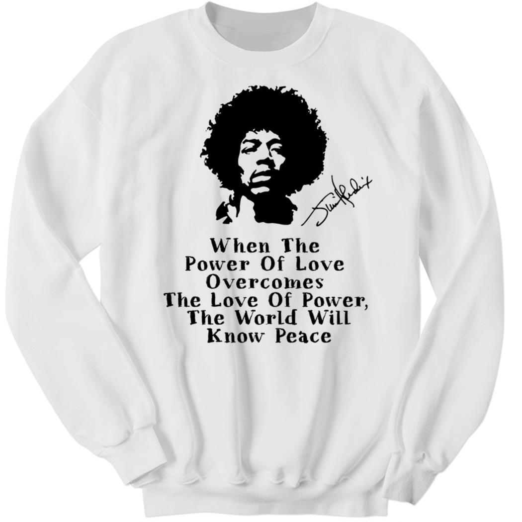 When The Power Of Love Overcomes The Love Of Power Sweatshirt