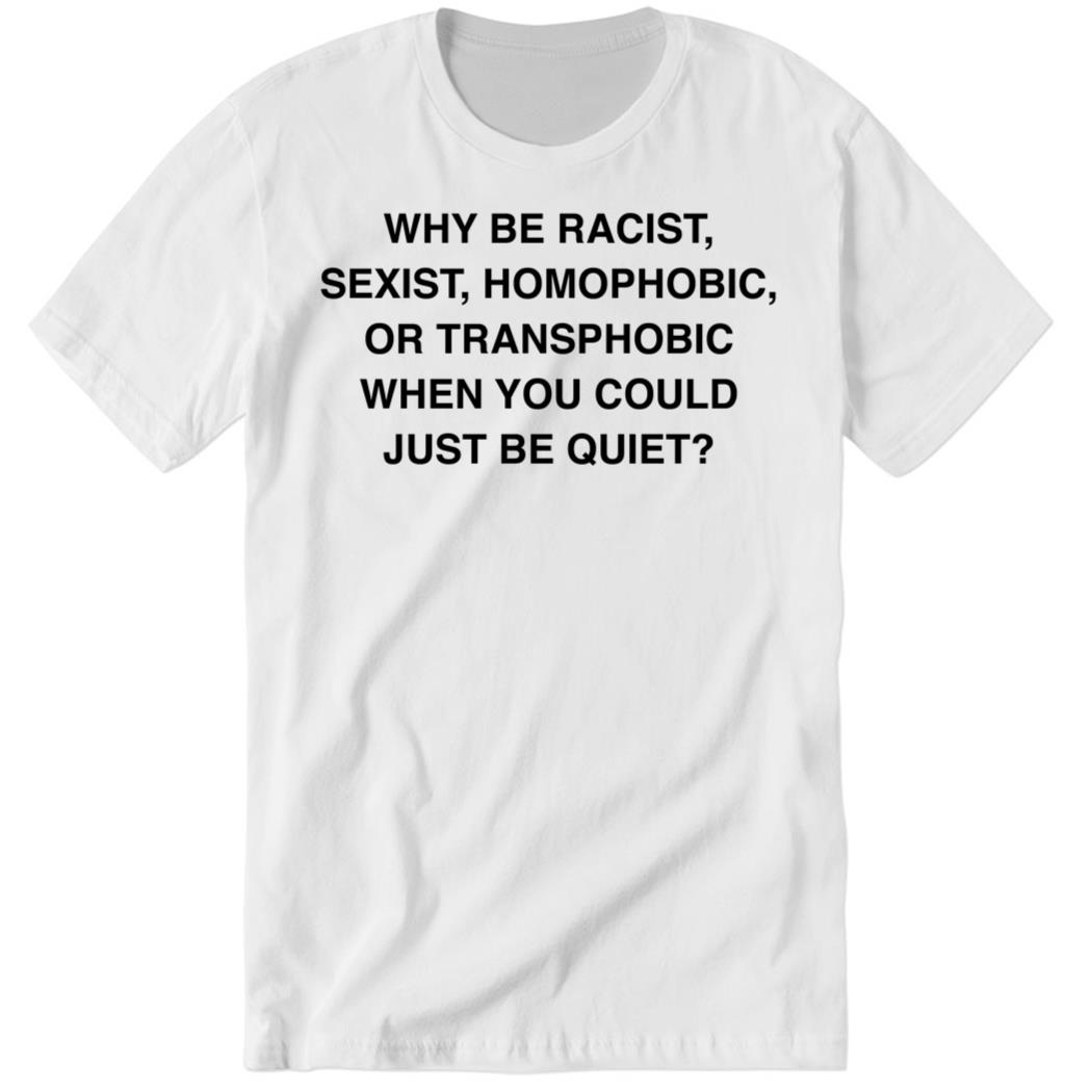 Why Be Racist Sexist HomophobiC Or Transphobic When You Coul 5 1.jpg