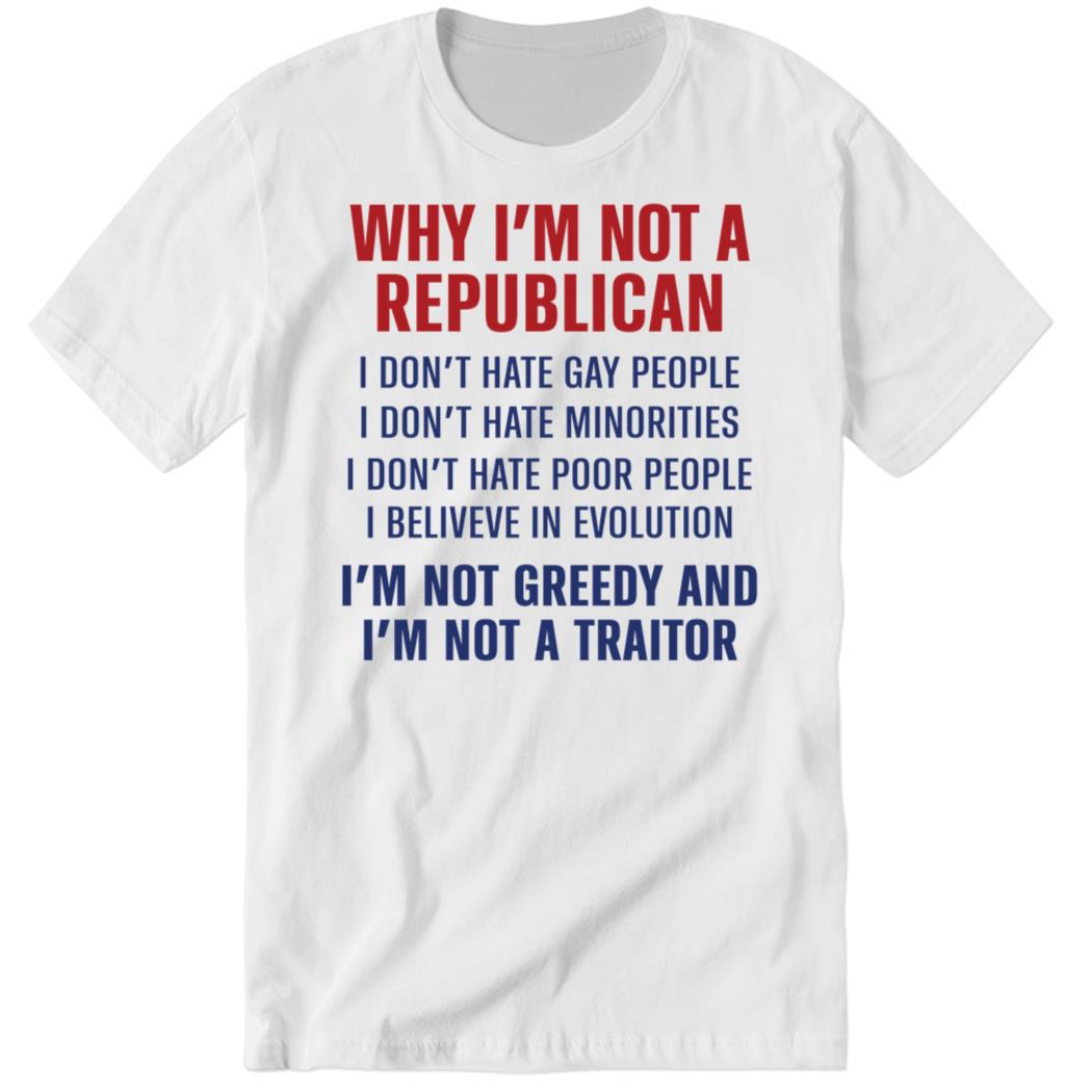 Why I’m Not A Republican I Don’t Hate Gay People Premium SS T-Shirt