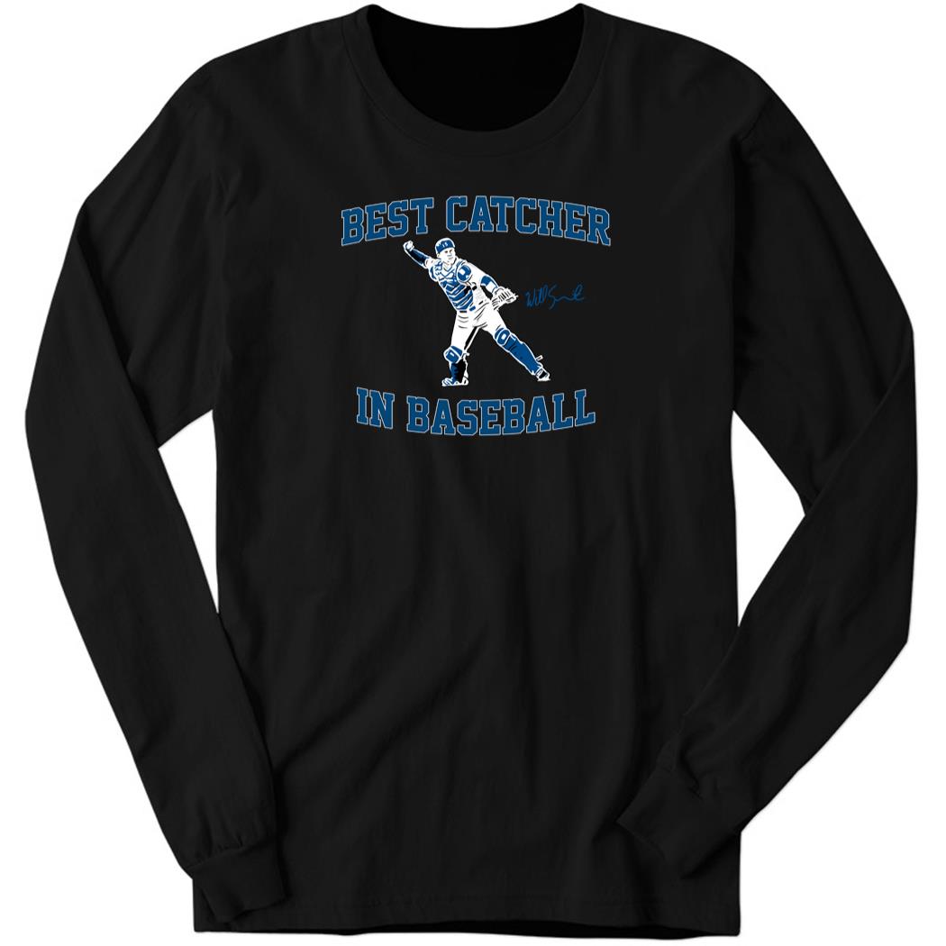 Will Smith Best Catcher In Baseball Long Sleeve Shirt