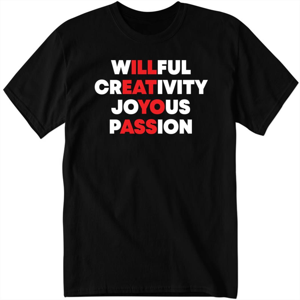 Willful Creativity Joyous Passion Shirt