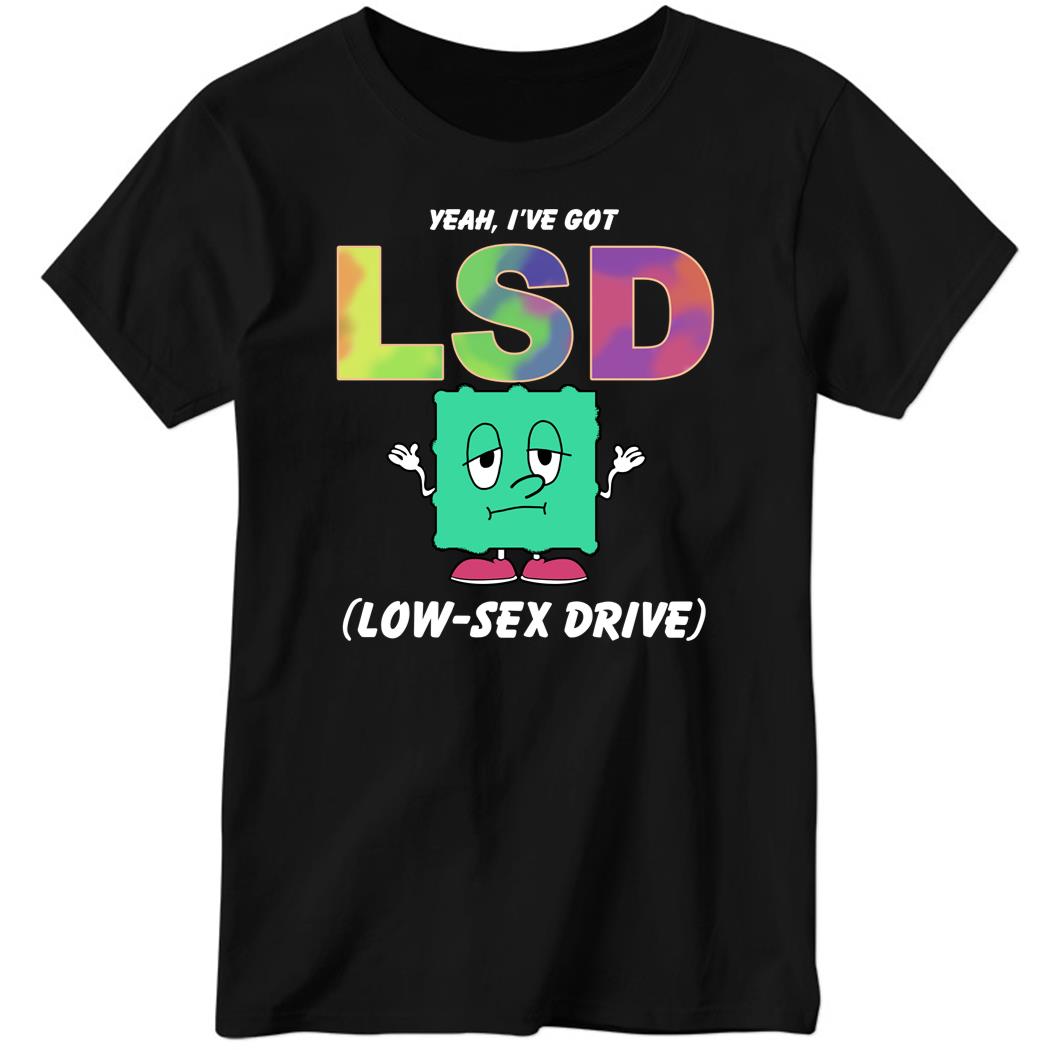 Yeah I’ve Got Low Sex Drive Ladies Boyfriend Shirt