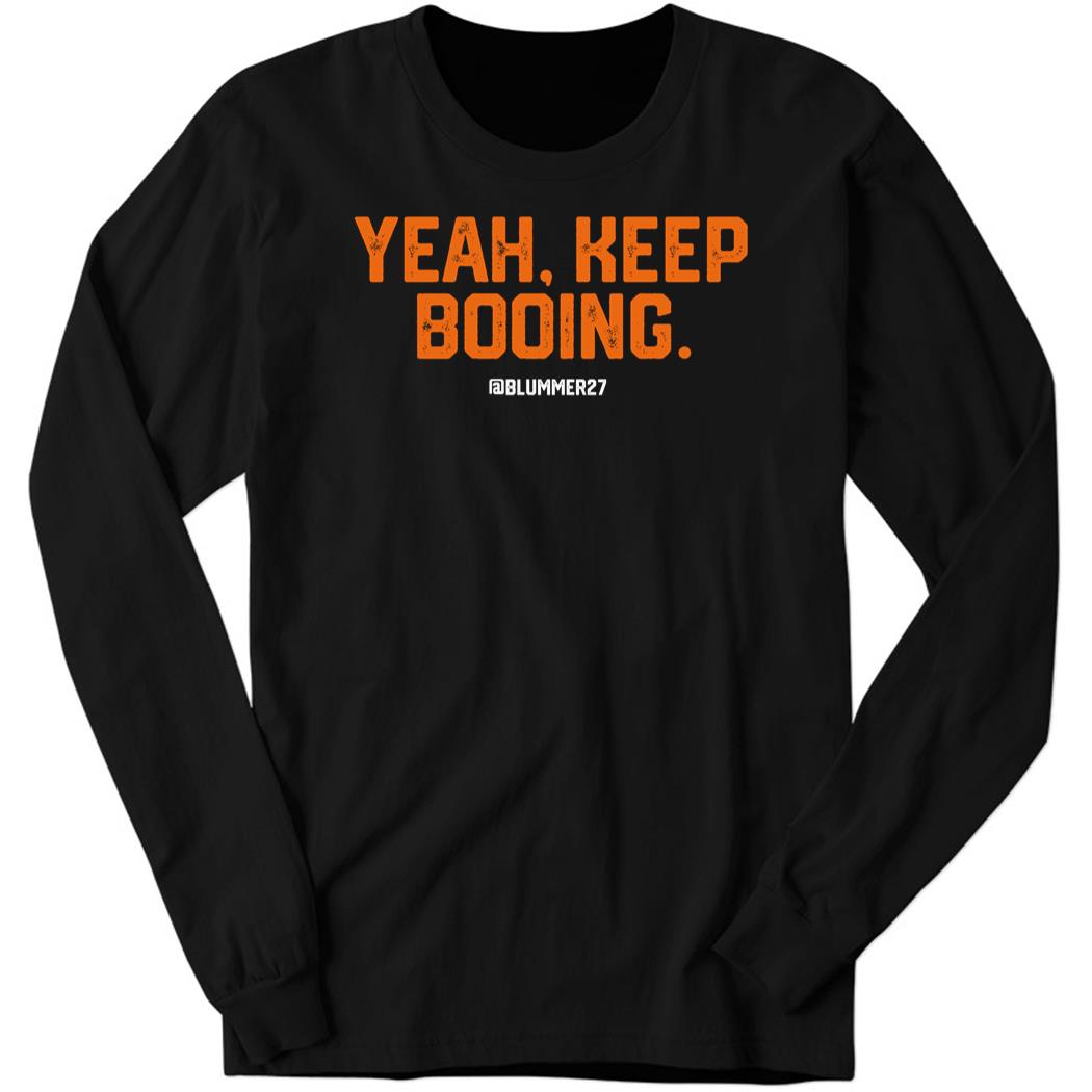 Yeah Keep Booing @blummer27 Long Sleeve Shirt