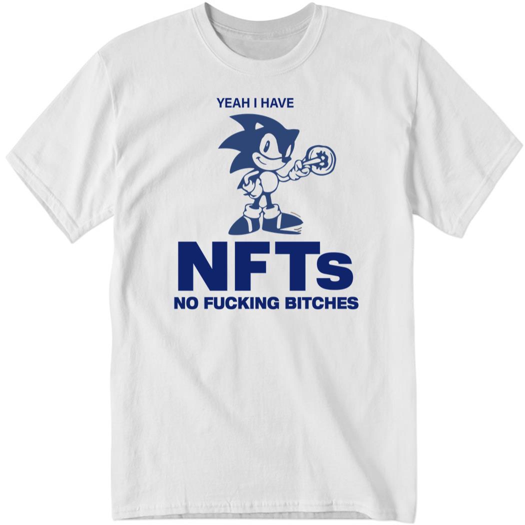 Yeah I have NFTs No Fucking Bitches Shirt